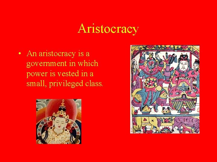 Aristocracy • An aristocracy is a government in which power is vested in a