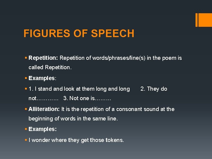 FIGURES OF SPEECH § Repetition: Repetition of words/phrases/line(s) in the poem is called Repetition.