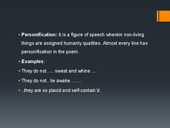 § Personification: It is a figure of speech wherein non-living things are assigned humanly