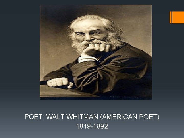 POET: WALT WHITMAN (AMERICAN POET) 1819 -1892 