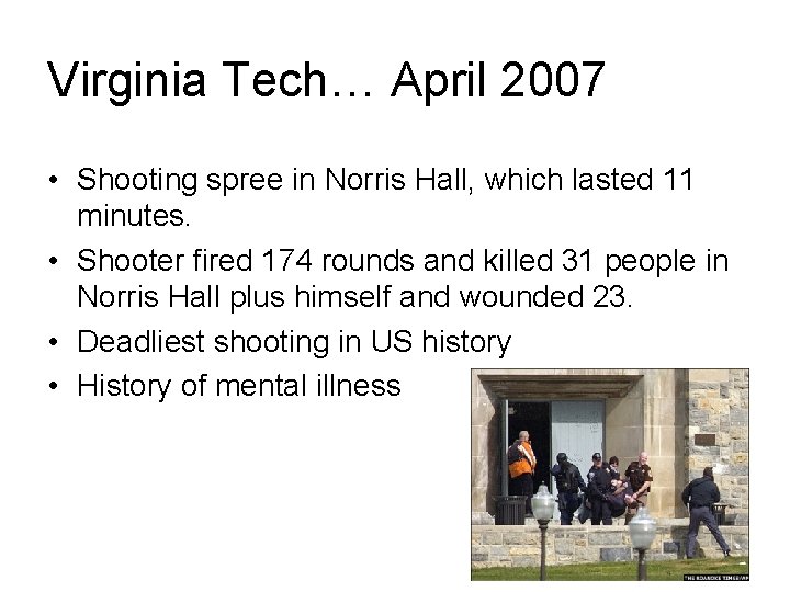 Virginia Tech… April 2007 • Shooting spree in Norris Hall, which lasted 11 minutes.