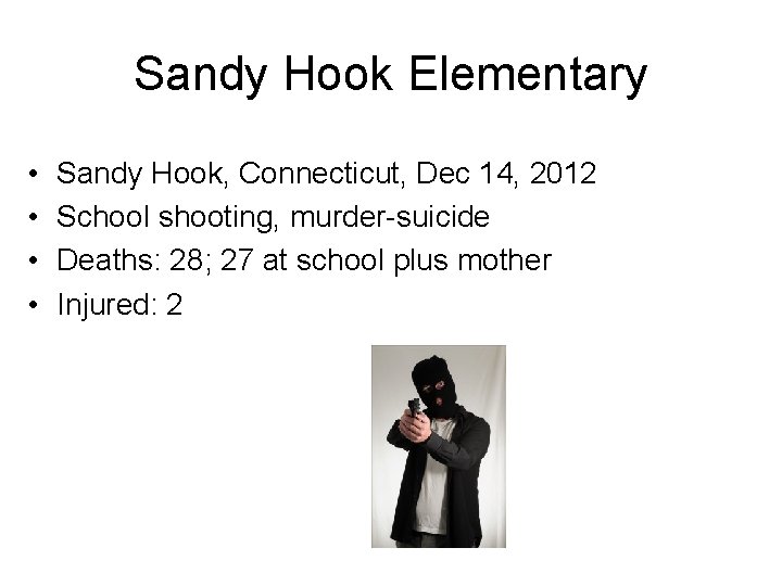 Sandy Hook Elementary • • Sandy Hook, Connecticut, Dec 14, 2012 School shooting, murder-suicide