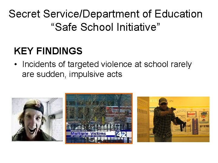 Secret Service/Department of Education “Safe School Initiative” KEY FINDINGS • Incidents of targeted violence