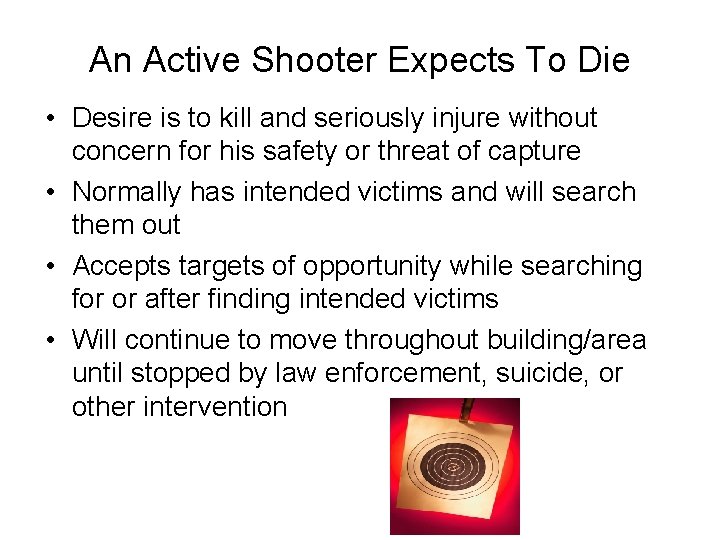An Active Shooter Expects To Die • Desire is to kill and seriously injure