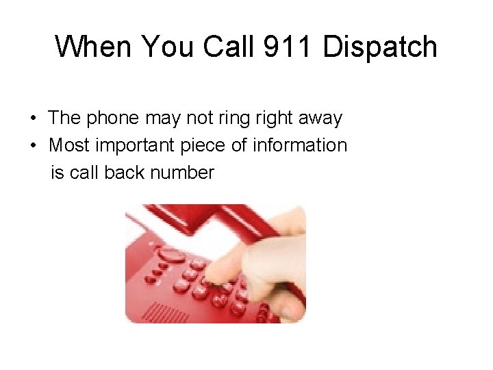 When You Call 911 Dispatch • The phone may not ring right away •