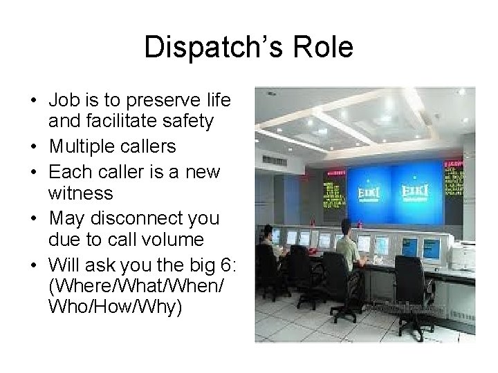 Dispatch’s Role • Job is to preserve life and facilitate safety • Multiple callers