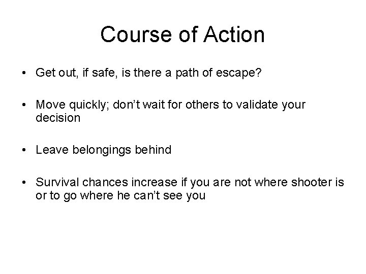 Course of Action • Get out, if safe, is there a path of escape?