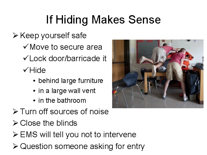 If Hiding Makes Sense Ø Keep yourself safe üMove to secure area üLock door/barricade