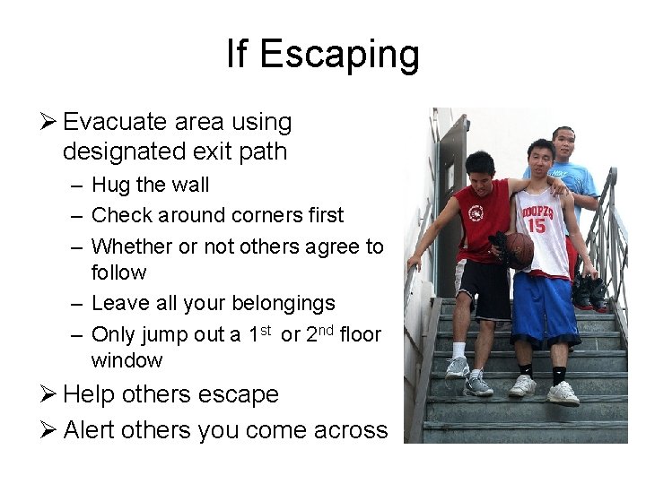If Escaping Ø Evacuate area using designated exit path – Hug the wall –