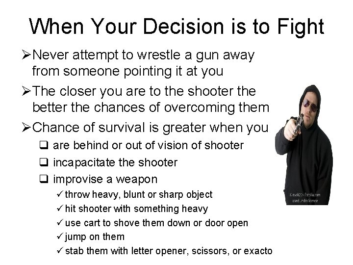 When Your Decision is to Fight ØNever attempt to wrestle a gun away from
