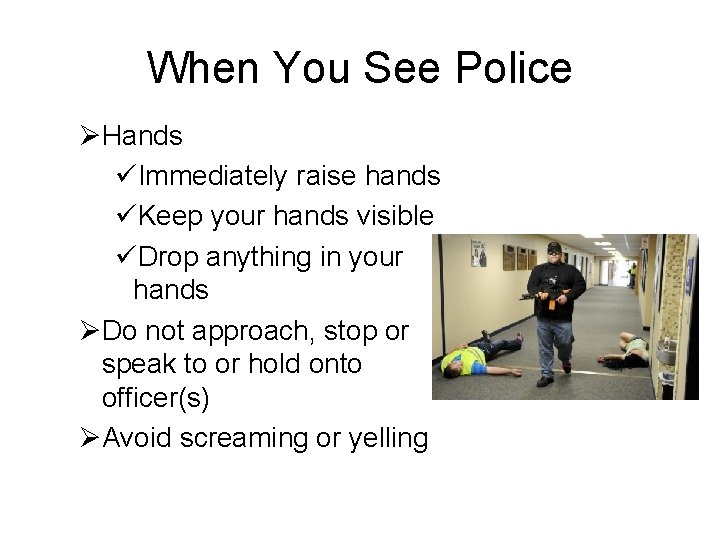 When You See Police ØHands üImmediately raise hands üKeep your hands visible üDrop anything
