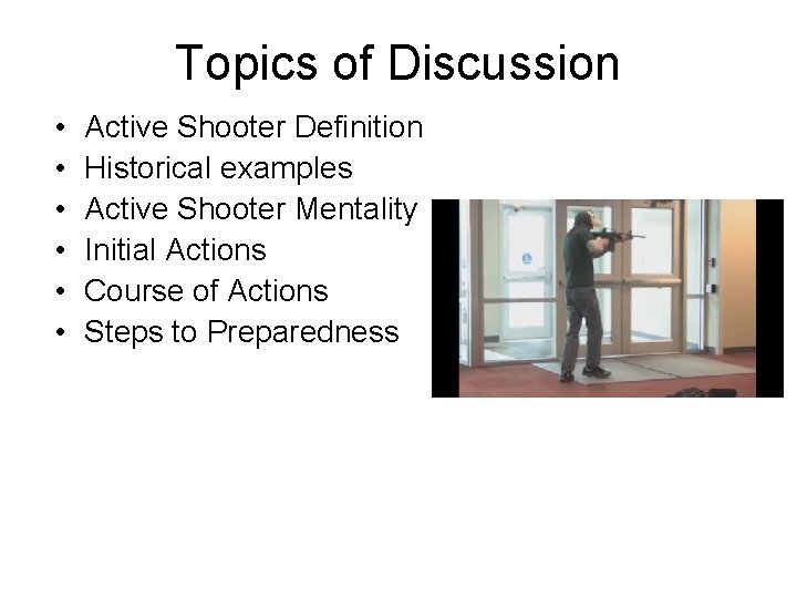 Topics of Discussion • • • Active Shooter Definition Historical examples Active Shooter Mentality