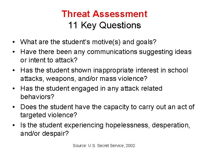 Threat Assessment 11 Key Questions • What are the student’s motive(s) and goals? •