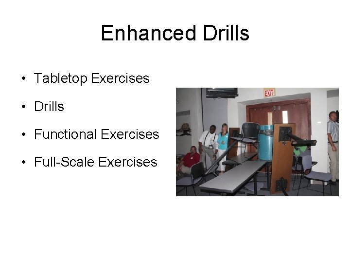 Enhanced Drills • Tabletop Exercises • Drills • Functional Exercises • Full-Scale Exercises 