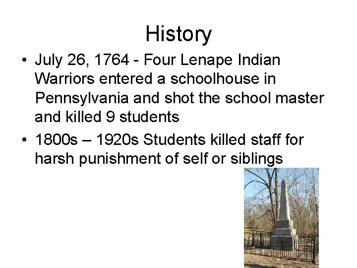History • July 26, 1764 - Four Lenape Indian Warriors entered a schoolhouse in