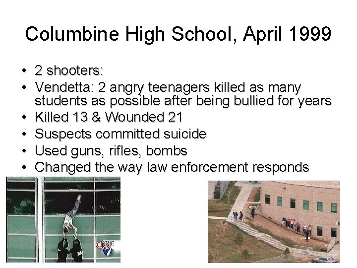 Columbine High School, April 1999 • 2 shooters: • Vendetta: 2 angry teenagers killed