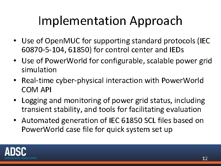 Implementation Approach • Use of Open. MUC for supporting standard protocols (IEC 60870 -5