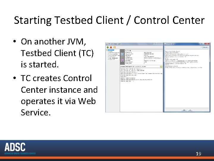 Starting Testbed Client / Control Center • On another JVM, Testbed Client (TC) is