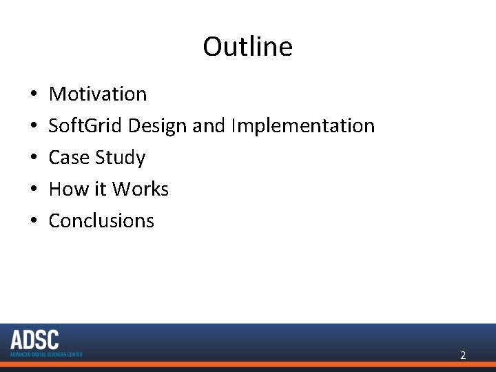 Outline • • • Motivation Soft. Grid Design and Implementation Case Study How it