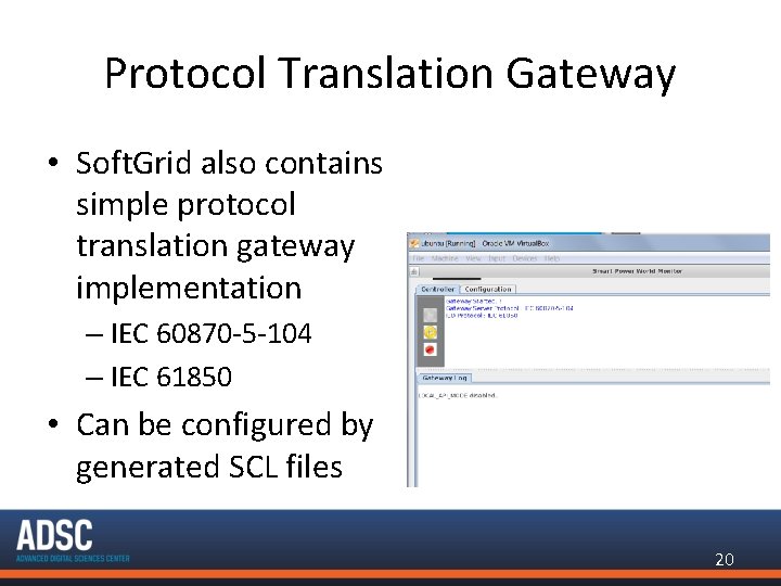 Protocol Translation Gateway • Soft. Grid also contains simple protocol translation gateway implementation –