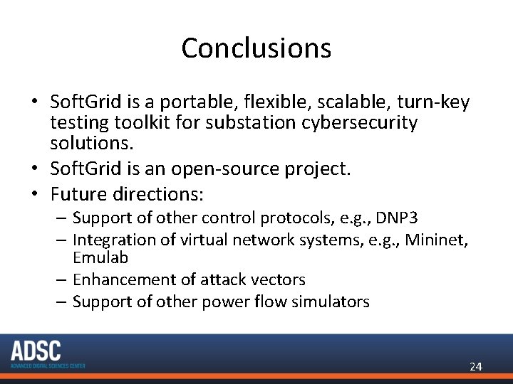 Conclusions • Soft. Grid is a portable, flexible, scalable, turn-key testing toolkit for substation