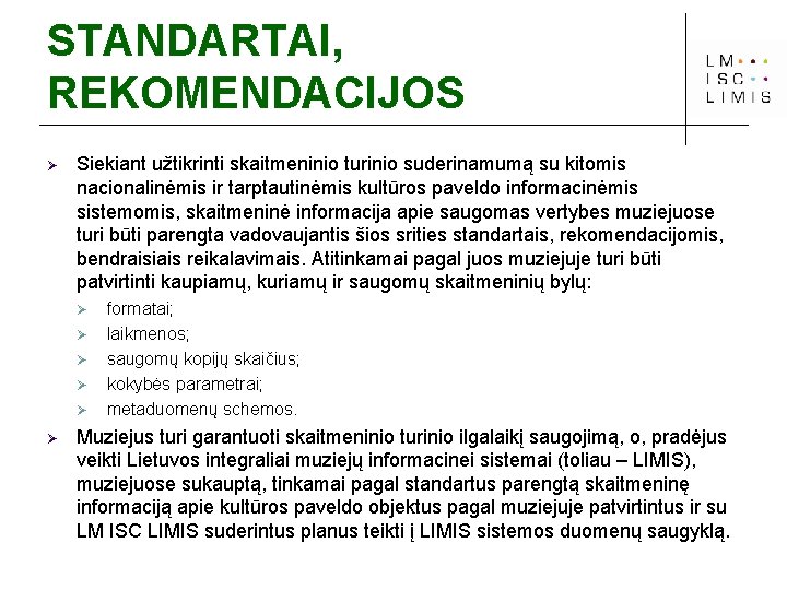 STANDARTAI, REKOMENDACIJOS Ø Siekiant užtikrinti skaitmeninio turinio suderinamumą su kitomis nacionalinėmis ir tarptautinėmis kultūros