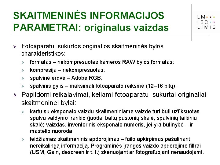 SKAITMENINĖS INFORMACIJOS PARAMETRAI: originalus vaizdas Ø Fotoaparatu sukurtos originalios skaitmeninės bylos charakteristikos: Ø Ø