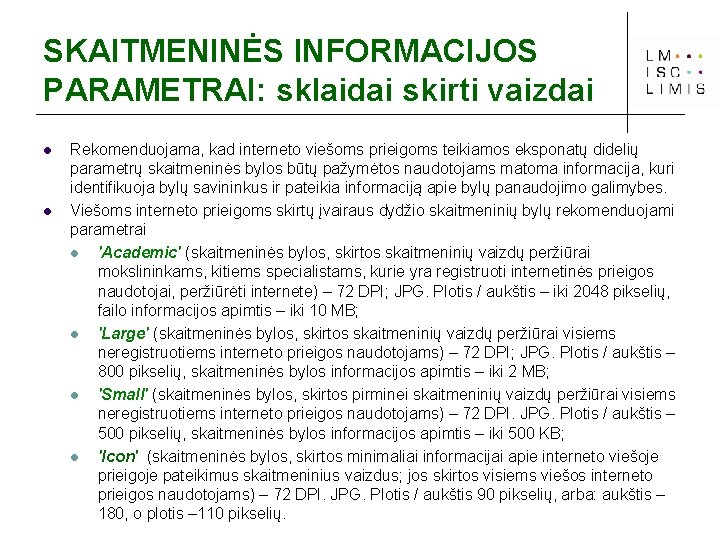 SKAITMENINĖS INFORMACIJOS PARAMETRAI: sklaidai skirti vaizdai l l Rekomenduojama, kad interneto viešoms prieigoms teikiamos