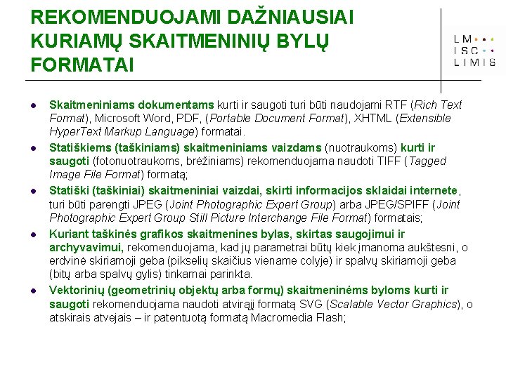 REKOMENDUOJAMI DAŽNIAUSIAI KURIAMŲ SKAITMENINIŲ BYLŲ FORMATAI l l l Skaitmeniniams dokumentams kurti ir saugoti