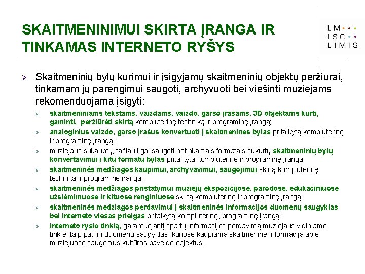 SKAITMENINIMUI SKIRTA ĮRANGA IR TINKAMAS INTERNETO RYŠYS Ø Skaitmeninių bylų kūrimui ir įsigyjamų skaitmeninių