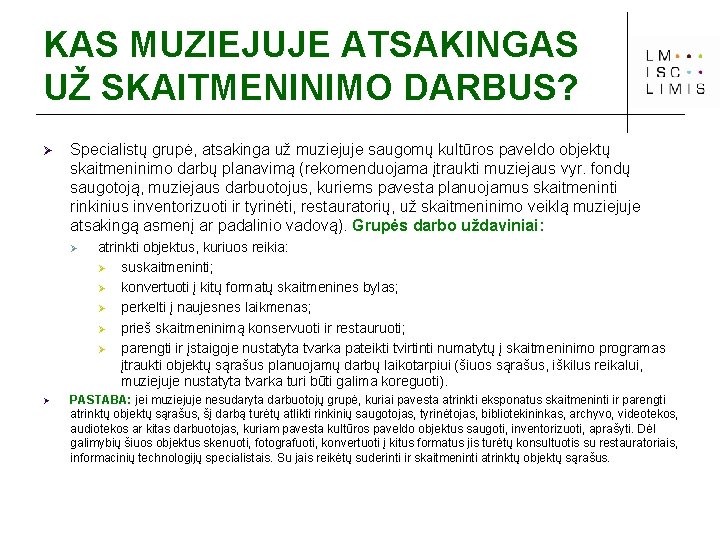 KAS MUZIEJUJE ATSAKINGAS UŽ SKAITMENINIMO DARBUS? Ø Specialistų grupė, atsakinga už muziejuje saugomų kultūros