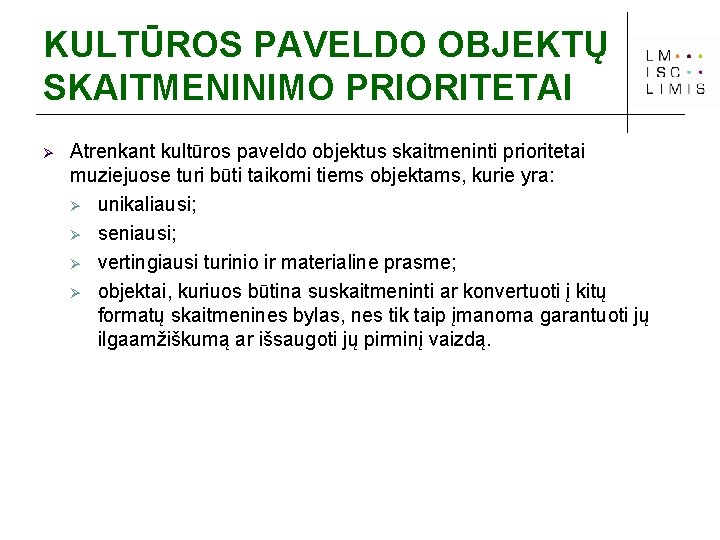 KULTŪROS PAVELDO OBJEKTŲ SKAITMENINIMO PRIORITETAI Ø Atrenkant kultūros paveldo objektus skaitmeninti prioritetai muziejuose turi