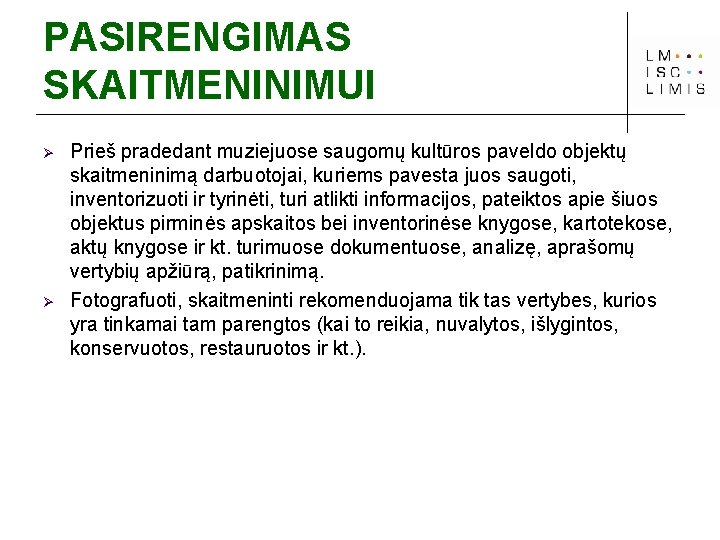 PASIRENGIMAS SKAITMENINIMUI Ø Ø Prieš pradedant muziejuose saugomų kultūros paveldo objektų skaitmeninimą darbuotojai, kuriems