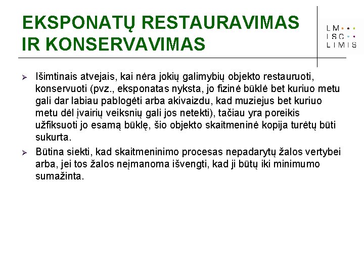 EKSPONATŲ RESTAURAVIMAS IR KONSERVAVIMAS Ø Ø Išimtinais atvejais, kai nėra jokių galimybių objekto restauruoti,