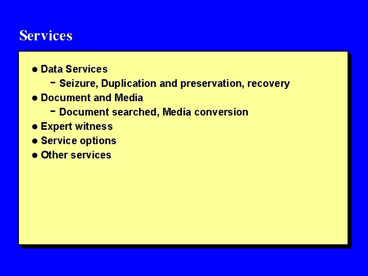 Services l Data Services - Seizure, Duplication and preservation, recovery l Document and Media