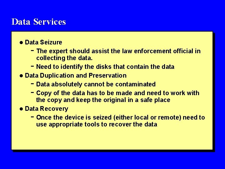 Data Services l Data Seizure - The expert should assist the law enforcement official