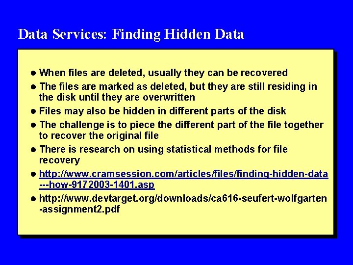 Data Services: Finding Hidden Data l When files are deleted, usually they can be