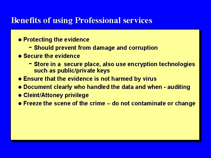 Benefits of using Professional services l Protecting the evidence - Should prevent from damage