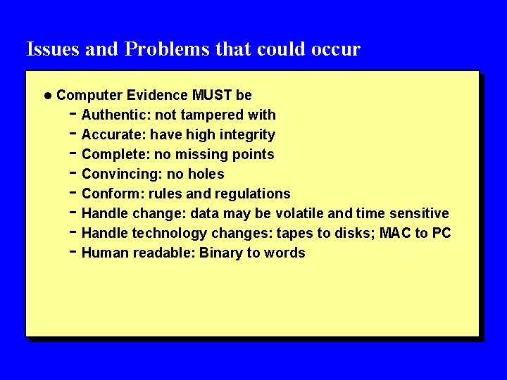 Issues and Problems that could occur l Computer Evidence MUST be - Authentic: not