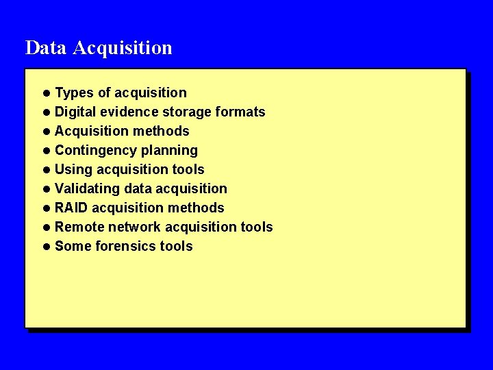 Data Acquisition l Types of acquisition l Digital evidence storage formats l Acquisition methods