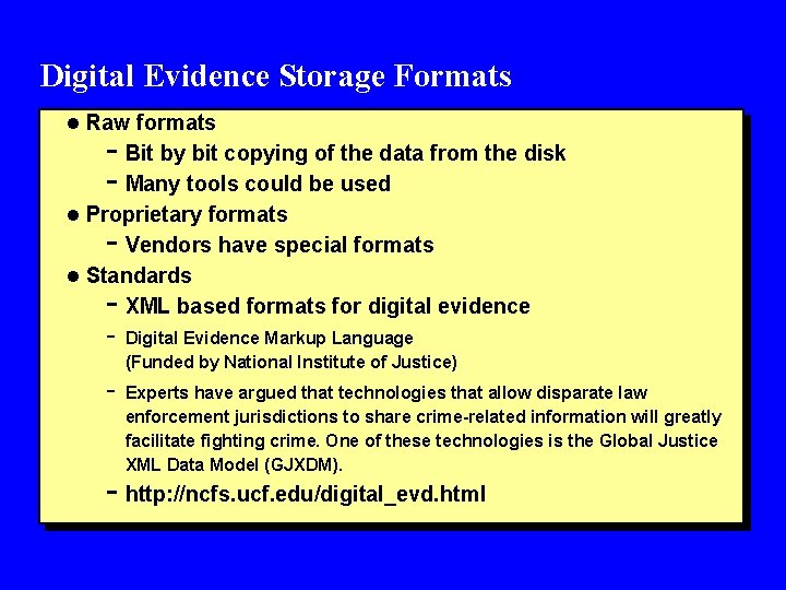 Digital Evidence Storage Formats l Raw formats - Bit by bit copying of the