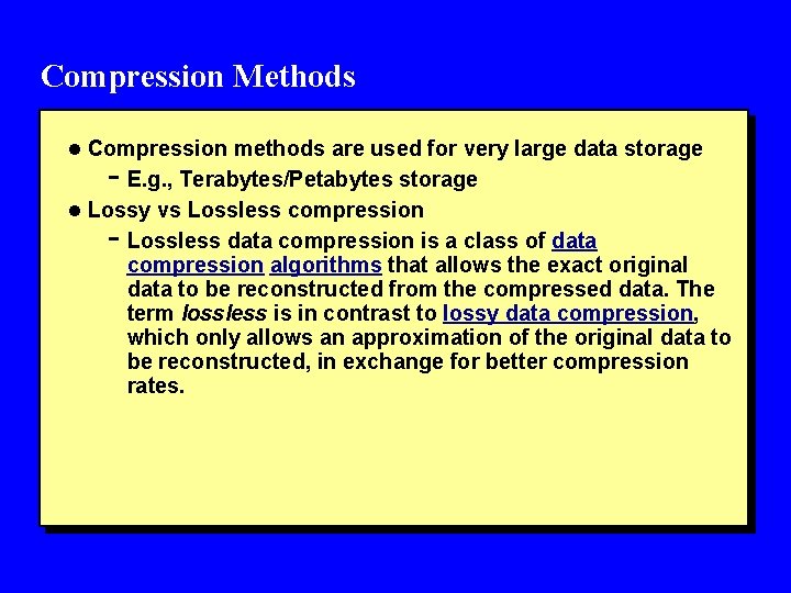 Compression Methods l Compression methods are used for very large data storage - E.