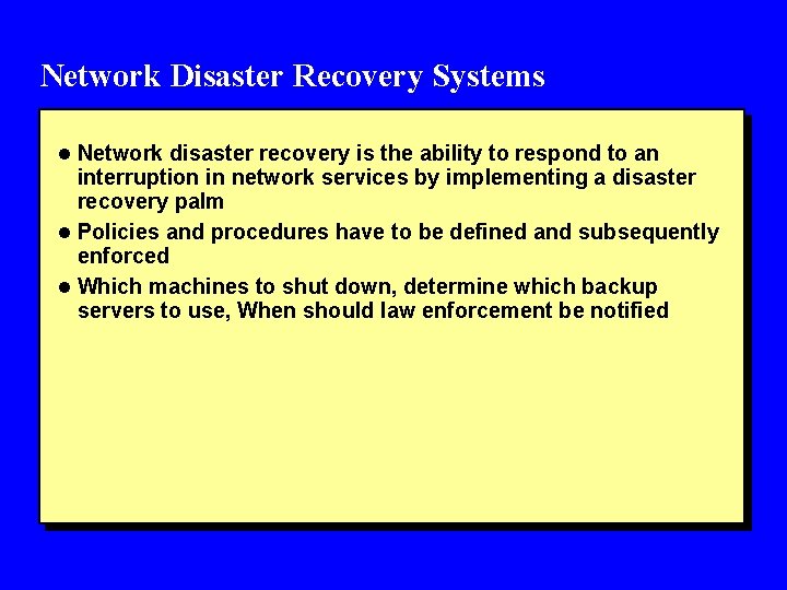 Network Disaster Recovery Systems l Network disaster recovery is the ability to respond to