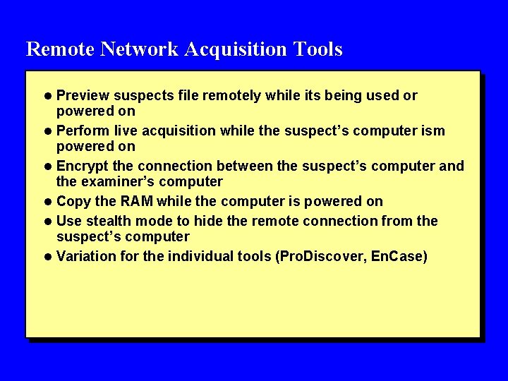 Remote Network Acquisition Tools l Preview suspects file remotely while its being used or