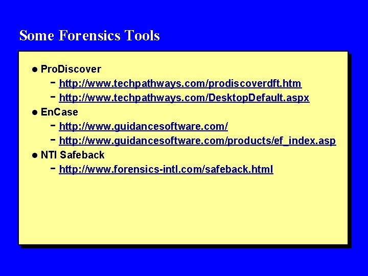 Some Forensics Tools l Pro. Discover - http: //www. techpathways. com/prodiscoverdft. htm - http: