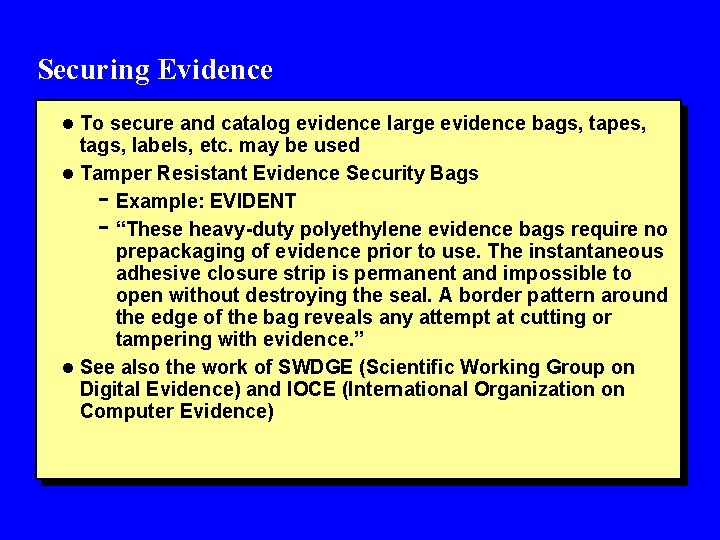 Securing Evidence l To secure and catalog evidence large evidence bags, tapes, tags, labels,