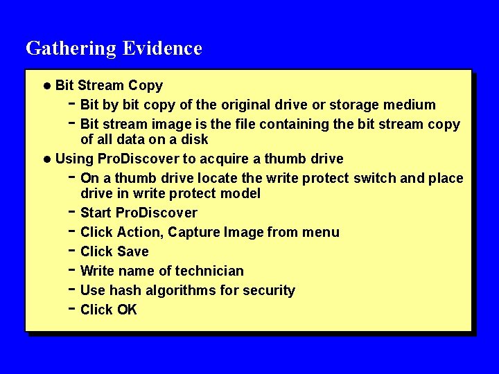 Gathering Evidence l Bit Stream Copy - Bit by bit copy of the original