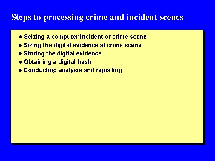 Steps to processing crime and incident scenes l Seizing a computer incident or crime