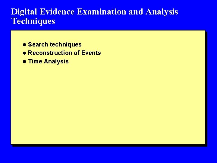 Digital Evidence Examination and Analysis Techniques l Search techniques l Reconstruction of Events l