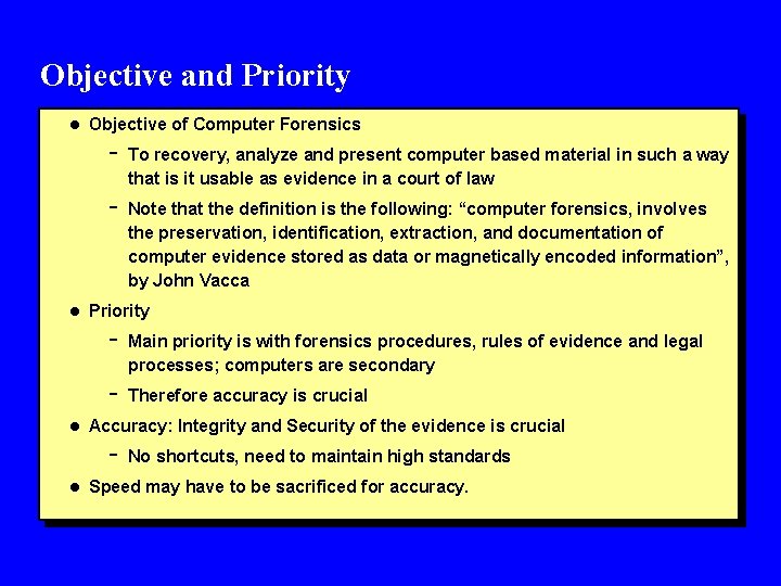 Objective and Priority l Objective of Computer Forensics - To recovery, analyze and present